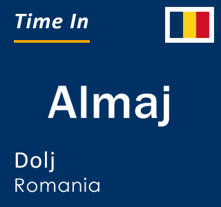 Current local time in Almaj, Dolj, Romania
