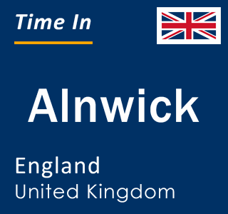 Current local time in Alnwick, England, United Kingdom