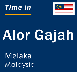 Current local time in Alor Gajah, Melaka, Malaysia