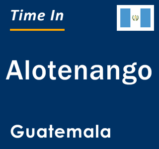 Current local time in Alotenango, Guatemala