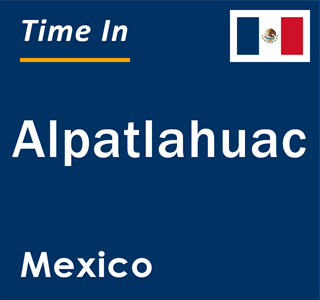 Current local time in Alpatlahuac, Mexico