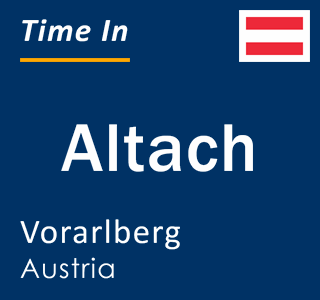Current time in Altach, Vorarlberg, Austria
