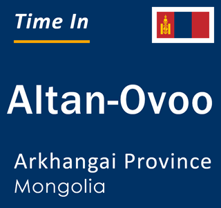 Current local time in Altan-Ovoo, Arkhangai Province, Mongolia