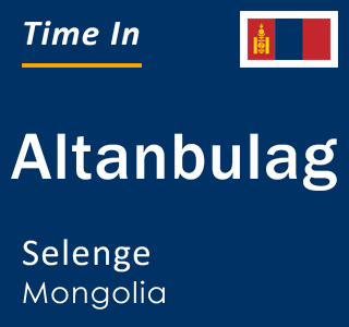 Current local time in Altanbulag, Selenge, Mongolia