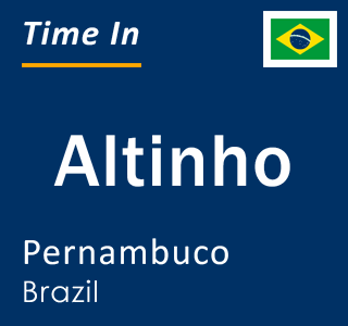Current local time in Altinho, Pernambuco, Brazil