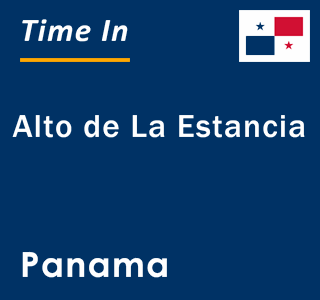 Current local time in Alto de La Estancia, Panama