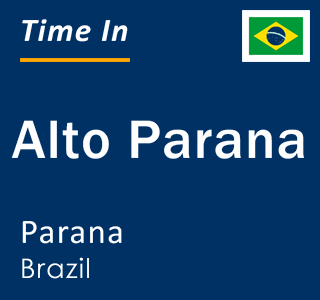 Current local time in Alto Parana, Parana, Brazil