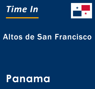 Current local time in Altos de San Francisco, Panama