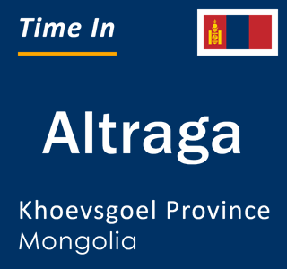 Current local time in Altraga, Khoevsgoel Province, Mongolia
