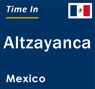 Current local time in Altzayanca, Mexico