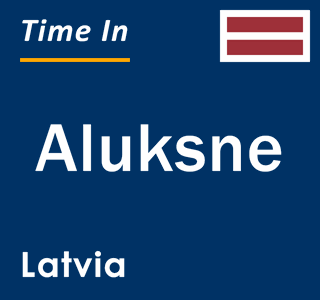 Current local time in Aluksne, Latvia