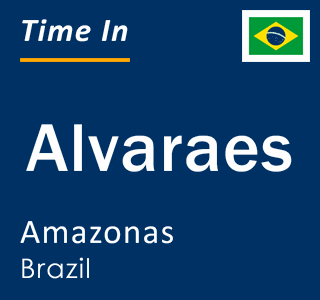 Current time in Alvaraes, Amazonas, Brazil