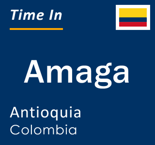Current local time in Amaga, Antioquia, Colombia