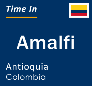 Current local time in Amalfi, Antioquia, Colombia