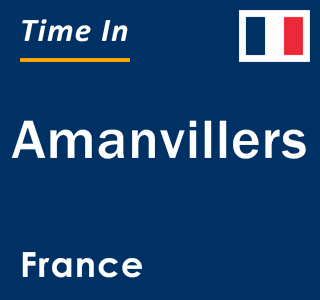 Current local time in Amanvillers, France