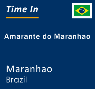 Current local time in Amarante do Maranhao, Maranhao, Brazil