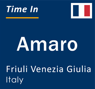 Current local time in Amaro, Friuli Venezia Giulia, Italy