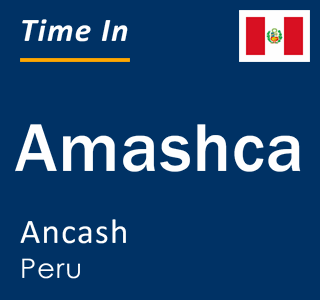 Current local time in Amashca, Ancash, Peru