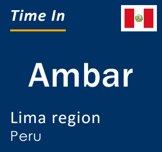 Current local time in Ambar, Lima region, Peru