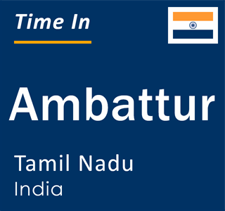 Current local time in Ambattur, Tamil Nadu, India