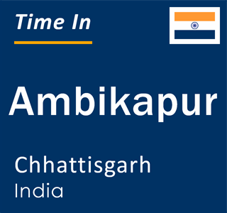 Current time in Ambikapur, Chhattisgarh, India