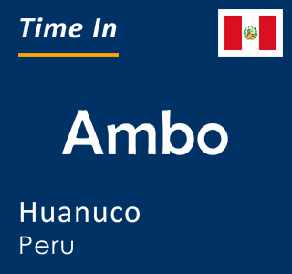 Current time in Ambo, Huanuco, Peru