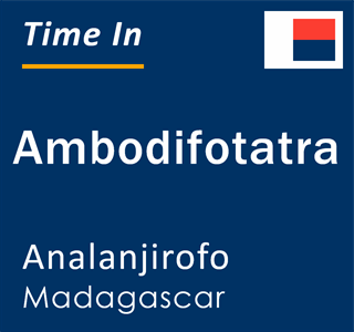 Current local time in Ambodifotatra, Analanjirofo, Madagascar