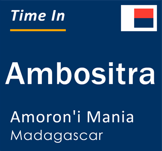 Current local time in Ambositra, Amoron'i Mania, Madagascar