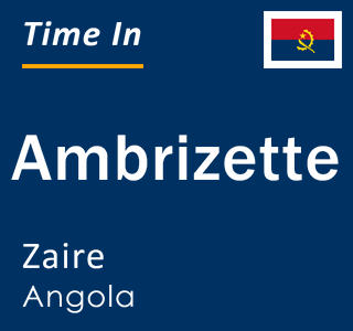 Current local time in Ambrizette, Zaire, Angola