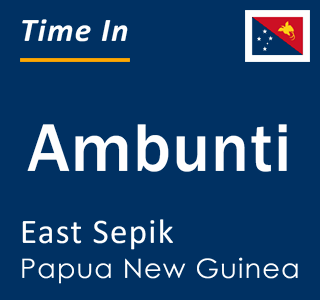 Current local time in Ambunti, East Sepik, Papua New Guinea