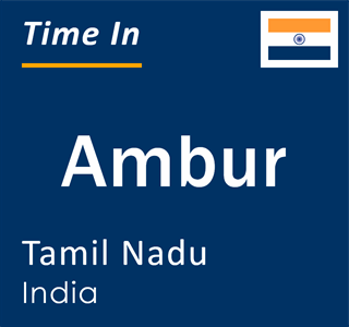Current local time in Ambur, Tamil Nadu, India