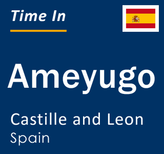 Current local time in Ameyugo, Castille and Leon, Spain