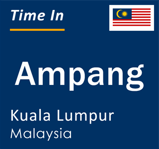 Current local time in Ampang, Kuala Lumpur, Malaysia