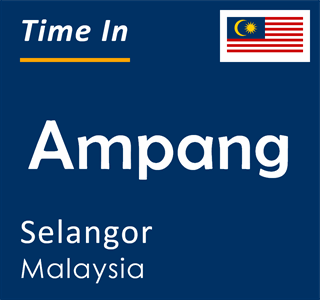 Current time in Ampang, Selangor, Malaysia