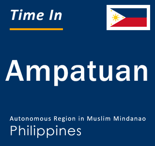 Current local time in Ampatuan, Autonomous Region in Muslim Mindanao, Philippines