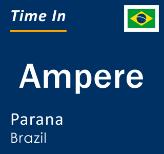 Current local time in Ampere, Parana, Brazil