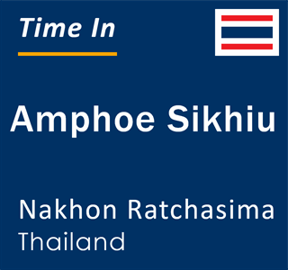 Current local time in Amphoe Sikhiu, Nakhon Ratchasima, Thailand