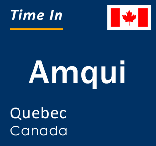 Current local time in Amqui, Quebec, Canada
