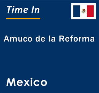 Current local time in Amuco de la Reforma, Mexico