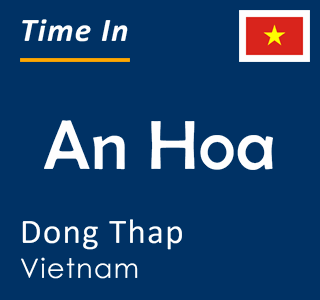 Current local time in An Hoa, Dong Thap, Vietnam