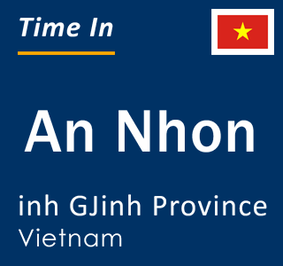 Current local time in An Nhon, inh GJinh Province, Vietnam