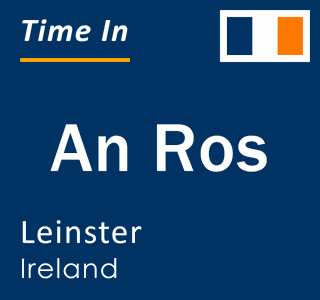 Current local time in An Ros, Leinster, Ireland