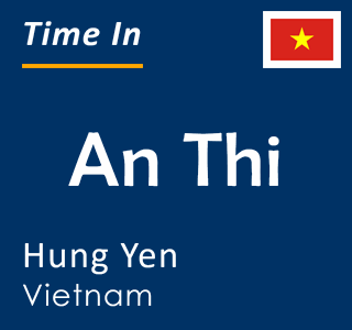 Current local time in An Thi, Hung Yen, Vietnam