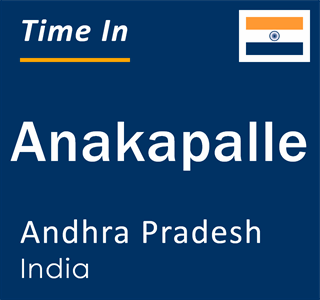 Current local time in Anakapalle, Andhra Pradesh, India