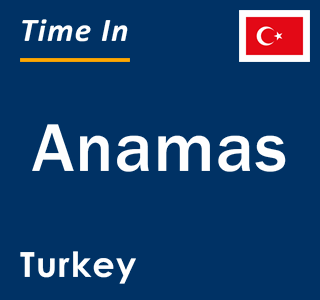 Current local time in Anamas, Turkey