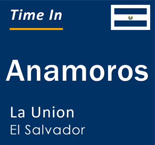 Current time in Anamoros, La Union, El Salvador