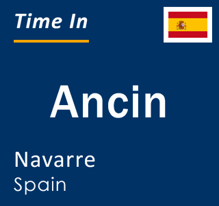 Current local time in Ancin, Navarre, Spain