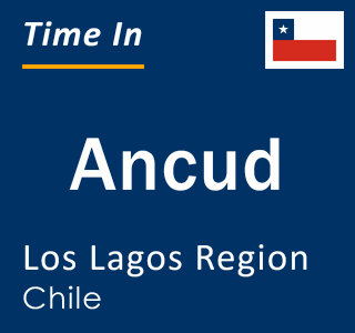 Current local time in Ancud, Los Lagos Region, Chile