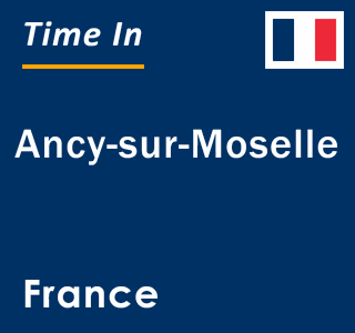 Current local time in Ancy-sur-Moselle, France