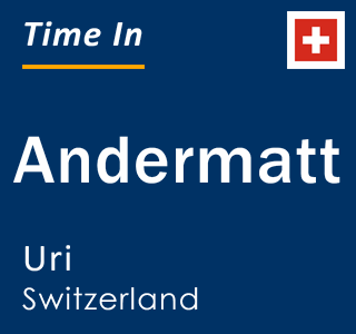 Current time in Andermatt, Uri, Switzerland
